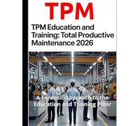 TPM Education and Training: Total Productive Maintenance - A Forensic Approach to the Education and Training Pillar (2026 Expanded Edition)