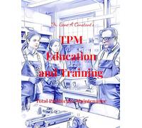 TPM Education and Training: Total Productive Maintenance (TPM & Industrial Excellence Series)