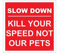 TR239 Traffic Sign Slow Down Kill Your Speed NOT Our Pets 250mm x 250mm 5MM Heavy Duty FOAMEX FOAMBOARD