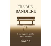 Tra Due Bandiere: Il mio viaggio tra famiglia, lotta e guarigione