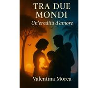 Tra due mondi: Un'eredità d'amore