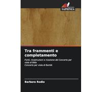 Tra frammenti e completamento: Fonti, ricostruzioni e ricezione del Concerto per viola di BélaConcerto per viola di Bartók