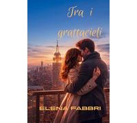 TRA I GRATTACIELI: Un romanzo d'amore a New York