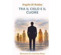 Tra il cielo e il cuore: Romanzo di un'anima divisa