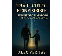 TRA IL CIELO E L'INVISIBILE: HEAVENUENDO: IL MESSAGGIO CHE MI HA CAMBIATO LA VITA