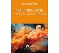 Tra il dire e il fare. Cronaca di un'intesa inattesa (Scaffale aperto)