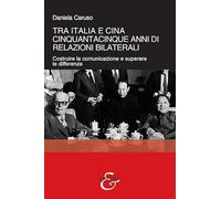 Tra Italia e Cina. Cinquantacinque anni di relazioni bilaterali. Costruire la comunicazione e superare le differenze (Tempi moderni)