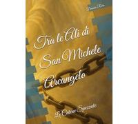 Tra le Ali di San Michele Arcangelo: Le Catene Spezzate (Mondo migliore)