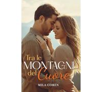 Tra Le Montagne Del Cuore: Un Nuovo Inizio Tra Le Ombre Del Passato: 1 (Cedar Creek - Storie d'Amore e Redenzione)