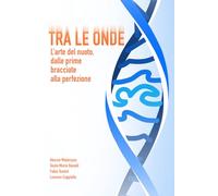 TRA LE ONDE: L'arte del nuoto, dalle prime bracciate alla perfezione