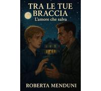 Tra le tue braccia: L'amore che salva