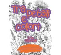 Tra petali e colori Volume 3: Erbe officinali - Libro da colorare in A4 botanico antistress per ragazzi e adulti