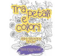 Tra petali e colori Volume 4 - Night-Blooming flower: Adult coloring book with night flowers, botanical illustrations and relaxing quotes
