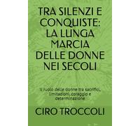 TRA SILENZI E CONQUISTE: LA LUNGA MARCIA DELLE DONNE NEI SECOLI: Il ruolo delle donne tra sacrifici, limitazioni, coraggio e determinazione