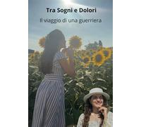 Tra Sogni e Dolori: Il viaggio di una guerriera