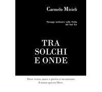 TRA SOLCHI E ONDE: Paesaggi meditativi nella Sicilia del Sud Est