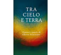 Tra terra e cielo: Poesie e riflessioni sui turbamenti dell'animo umano.