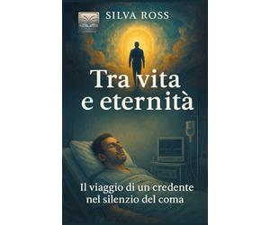 Tra vita e Eternità: Il viaggio di un credente nel silenzio del coma: 8 (Oltre le Parole)