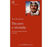 Tra zero e ottomila : le mie avventure intorno al mondo