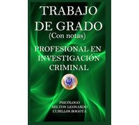 TRABAJO DE GRADO (Con notas): PROFESIONAL EN INVESTIGACIÓN CRIMINAL