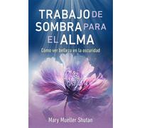 Trabajo de sombra para el alma : Como ver belleza en la oscuridad