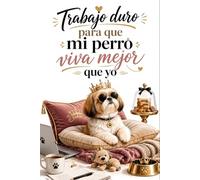 Trabajo duro para que mi perro viva mejor que yo: Libreta en blanco para amantes de los perros - 150 páginas