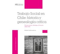 Trabajo Social en Chile: historia y genealogía crítica: Acontecimientos, ideologías y formación (1880-1945)