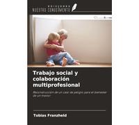 Trabajo social y colaboración multiprofesional: Reconstrucción de un caso de peligro para el bienestar de un menor