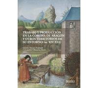 Trabajo y producción en la Corona de Aragón y otros territorios de su entorno (siglos XIV-XVI)