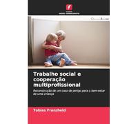 Trabalho social e cooperação multiprofissional: Reconstrução de um caso de perigo para o bem-estar de uma criança