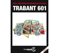 Trabant 601: Die Reparaturanleitung - Reprint des Originals von 1977