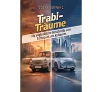 Trabi-Träume: Die unglaubliche Geschichte vom Comeback des Kultautos