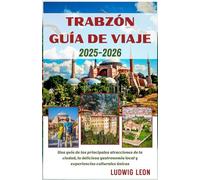TRABZÓN GUÍA DE VIAJE 2025-2026: Una guía de las principales atracciones de la ciudad, la deliciosa gastronomía local y experiencias culturales únicas