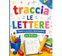 Traccia le lettere: Impara a scrivere divertendoti (Impariamo Giocando)