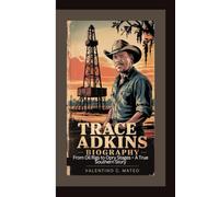 TRACE ADKINS BIOGRAPHY: From Oil Rigs to Opry Stages - A True Southern Story