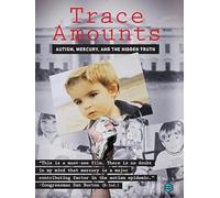 Trace Amounts: Autism, Mercury and The Hidden Truth