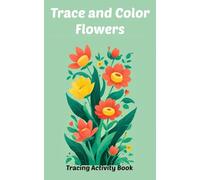 Trace and Color Flowers: Tracing Activity Book (Trace and Color Activity Books)