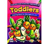 Trace and Color Fruits and Vegetables for Toddlers, Coloring Book for Kids Ages 2-4, 5-7: Pen Control Workbooks for Preschool (Early Childhood Learning)