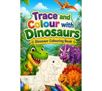 Trace and Colour with Dinosaurs: A Dinosaur Colouring Book for Children