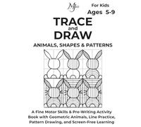 TRACE AND DRAW ANIMALS, SHAPES & PATTERNS: A Fine Motor Skills & Pre-Writing Activity Book with Geometric Animals, Line Practice, Pattern Drawing, and ... Ages 5 - 9 (Architect of Stillness for Kids)