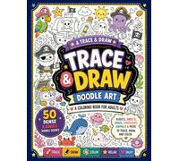 Trace and Draw Doodle Art: A Coloring Book for Adults 50 Dense Kawaii Doodle Scenes - Robots, Sweets, Space, Dinosaurs, Animals & More to Trace, Draw, and Color. (Trace and Color book for adults)