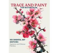 Trace and Paint for Watercolor: 100 Oriental Art Sketches- Japanese and Chinese Painting