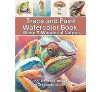 Trace and Paint Watercolor Book Weird & Wonderful Nature: Fungi, Reptiles, Insects, Sea Creatures and More