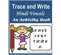 Trace and Write Hindi Vowels: An Activity Book: Trace and Write 13 Hindi Vowels (Learn Hindi Through English)