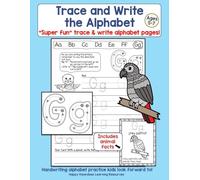 Trace and Write the Alphabet: "Super fun" trace & write alphabet pages! Includes animal facts. Handwriting alphabet practice kids look forward to! Ages 5-7 (Early Reading)