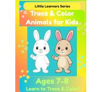 Trace & Color Animals for Kids: Fun and Engaging Animal Tracing & Coloring Book for Ages 7-8 (Little Learners Series)