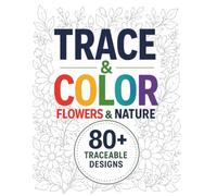Trace & Color Flowers & Nature 80 Traceable Designs | Flowers, Leaves, Butterflies, Fruits, Patterns & More: Relaxing Trace and Color Book Featuring ... Artwor (Miliot Trace & Color Series)