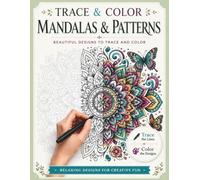 Trace & Color Mandalas & Patterns: Trace the Light Lines and Color Beautiful Mandalas and Decorative Patterns For Teens and Adults Mindful Patterns ... and Stress Relief (The Trace & Color Series)
