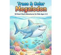 Trace & Color Megalodon: 50 Giant Shark Adventures for Kids Ages 4-8: Faint-Line Drawing Practice with Prehistoric Oceans, Fossils, and Deep-Sea ... Skills (Trace & Color Adventures Collection)