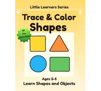 Trace & Color Shapes for Kids: Fun and Easy Shapes & Objects Learning Activity Book for Ages 2-5 (Little Learners Series)